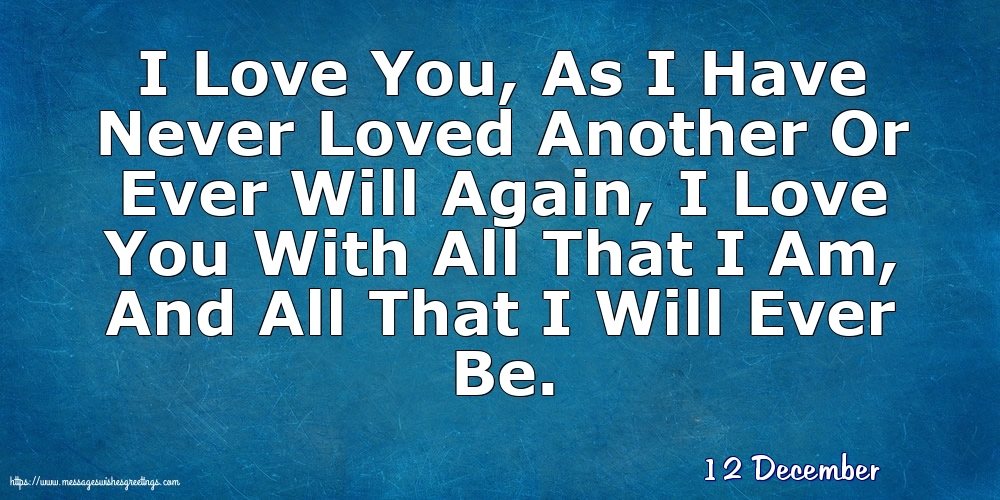 12 December - I Love You, As I Have Never Loved Another