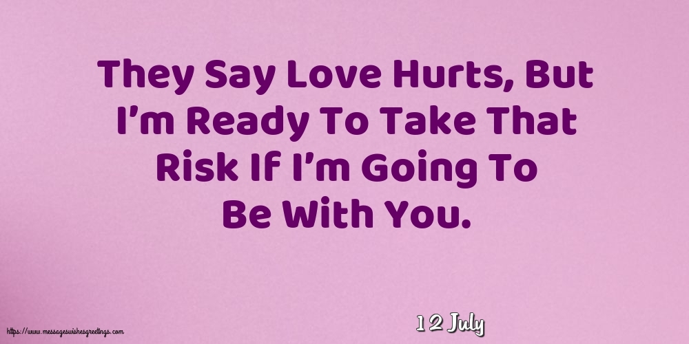 12 July - They Say Love Hurts