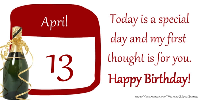 13 April - Today is a special day and my first thought is for you. Happy Birthday!