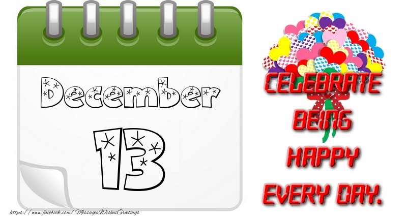 December 13Celebrate being Happy every day.