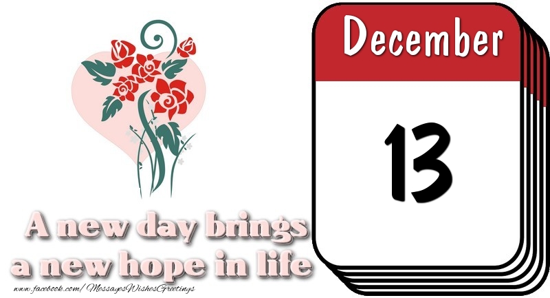 Greetings Cards of 13 December - December 13 A new day brings a new hope in life