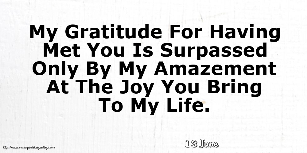 Greetings Cards of 13 June - 13 June - My Gratitude For Having Met You
