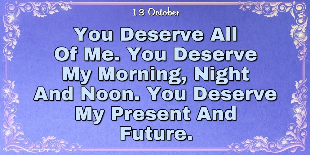 13 October - You Deserve All Of
