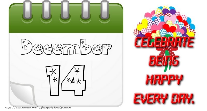 December 14Celebrate being Happy every day.