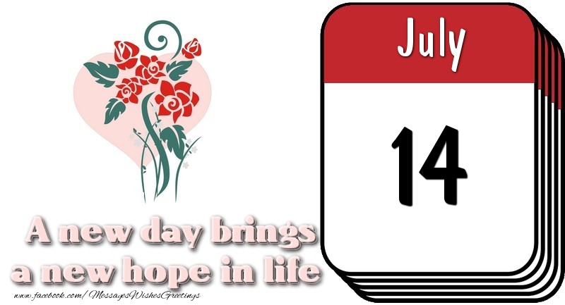 Greetings Cards of 14 July - July 14 A new day brings a new hope in life