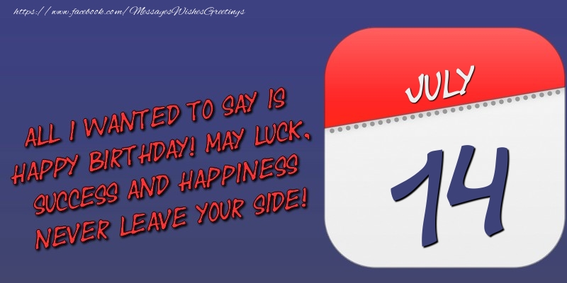 Greetings Cards of 14 July - All I wanted to say is happy birthday! May luck, success and happiness never leave your side! 14 July