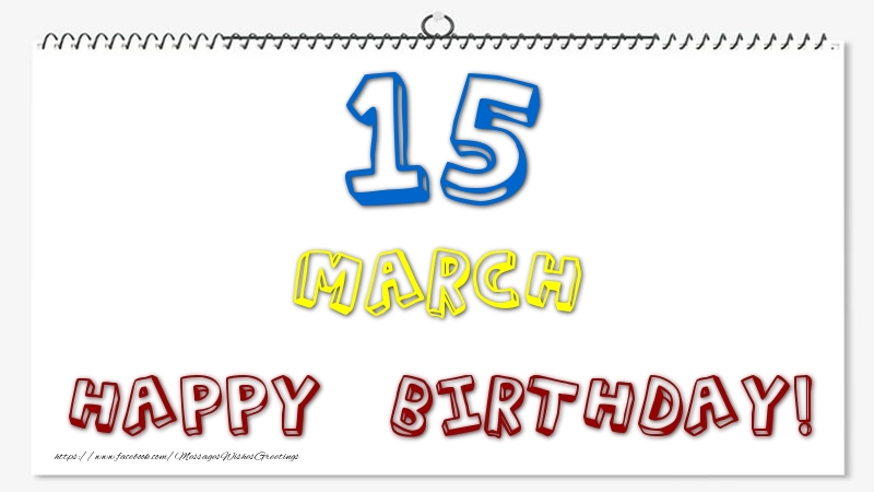 Greetings Cards of 15 March - 15 March - Happy Birthday!