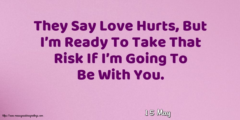 15 May - They Say Love Hurts