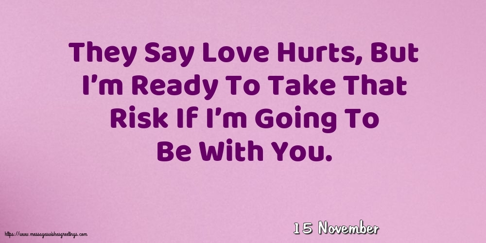15 November - They Say Love Hurts