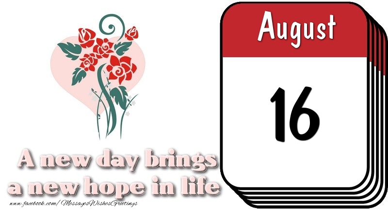 Greetings Cards of 16 August - August 16 A new day brings a new hope in life