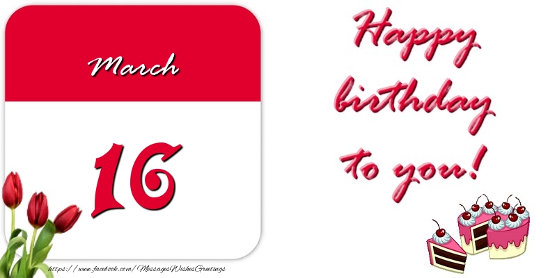 Greetings Cards of 16 March - Happy birthday to you March 16