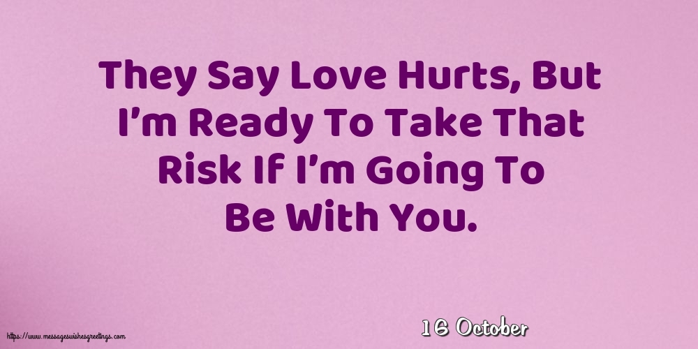 16 October - They Say Love Hurts