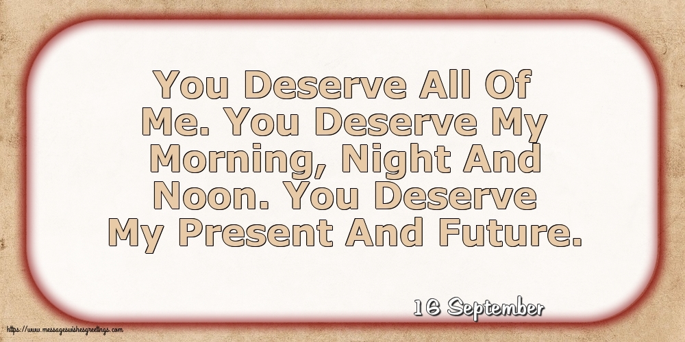 16 September - You Deserve All Of