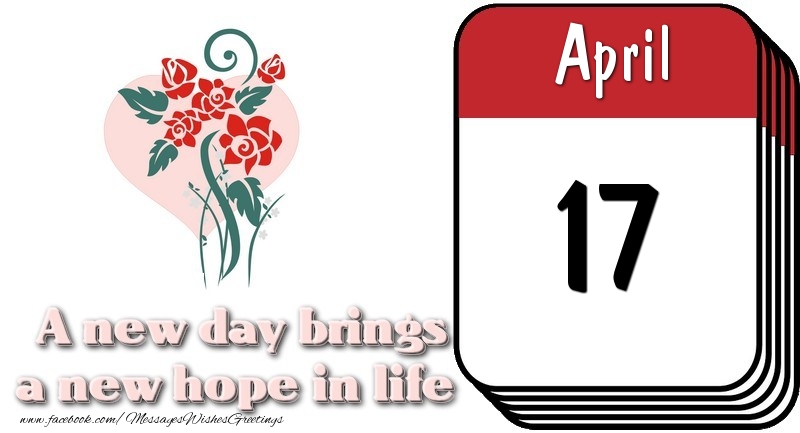 Greetings Cards of 17 April - April 17 A new day brings a new hope in life