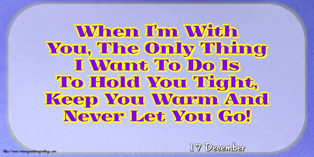 17 December - When I’m With You