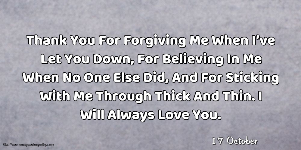 17 October - Thank You For Forgiving Me When I’ve Let You Down
