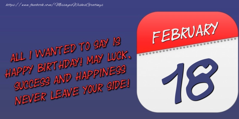Greetings Cards of 18 February - All I wanted to say is happy birthday! May luck, success and happiness never leave your side! 18 February