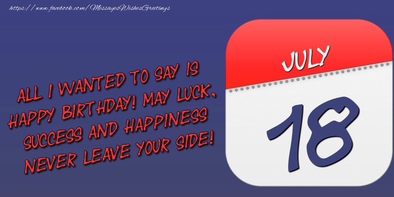 Greetings Cards of 18 July - All I wanted to say is happy birthday! May luck, success and happiness never leave your side! 18 July