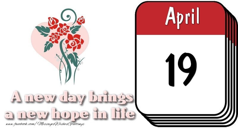 Greetings Cards of 19 April - April 19 A new day brings a new hope in life