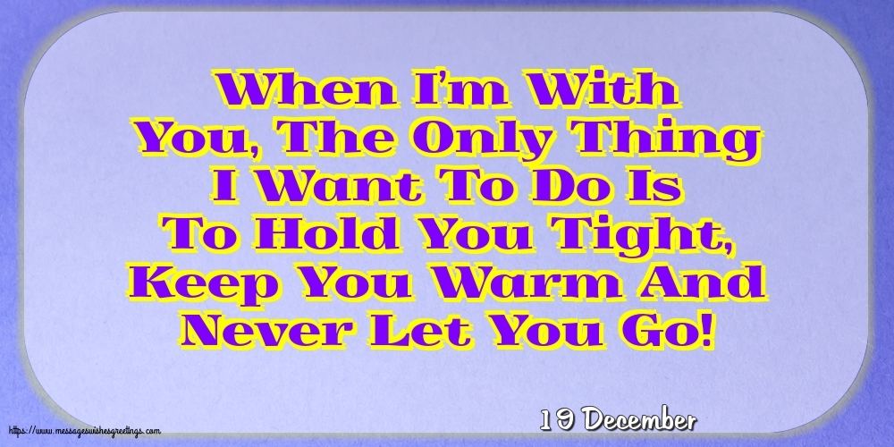 19 December - When I’m With You