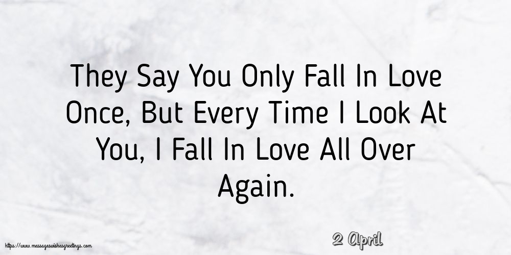 2 April - They Say You Only Fall In Love Once