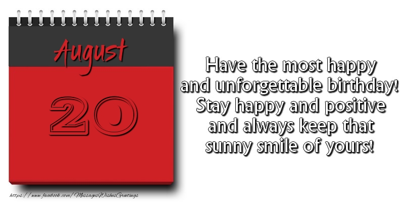 Greetings Cards of 20 August - Have the most happy and unforgettable birthday! Stay happy and positive and always keep that sunny smile of yours! August 20