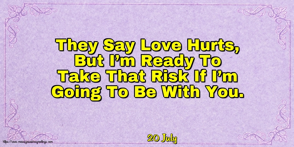 20 July - They Say Love Hurts