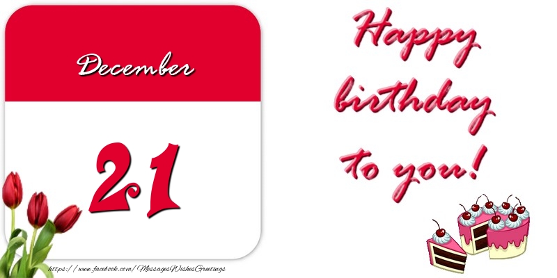 Greetings Cards of 21 December - Happy birthday to you December 21