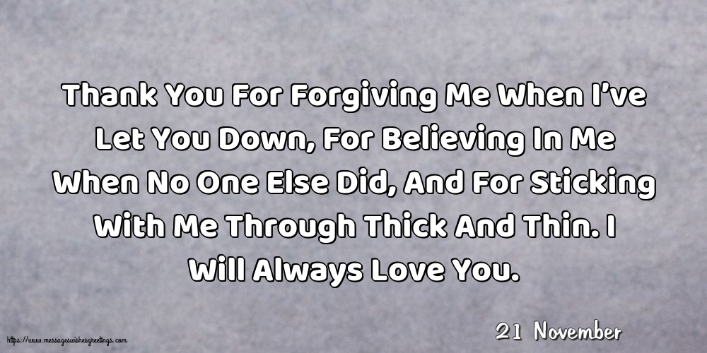 21 November - Thank You For Forgiving Me When I’ve Let You Down