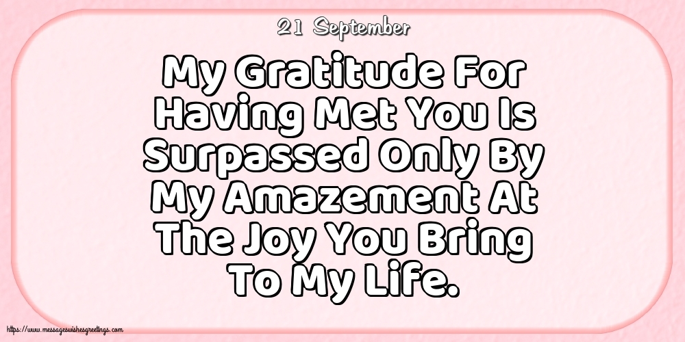 21 September - My Gratitude For Having Met You