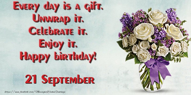 Greetings Cards of 21 September - Every day is a gift. Unwrap it. Celebrate it. Enjoy it. Happy birthday! September 21