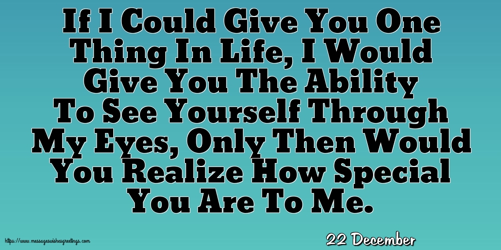 22 December - If I Could Give You One Thing In Life