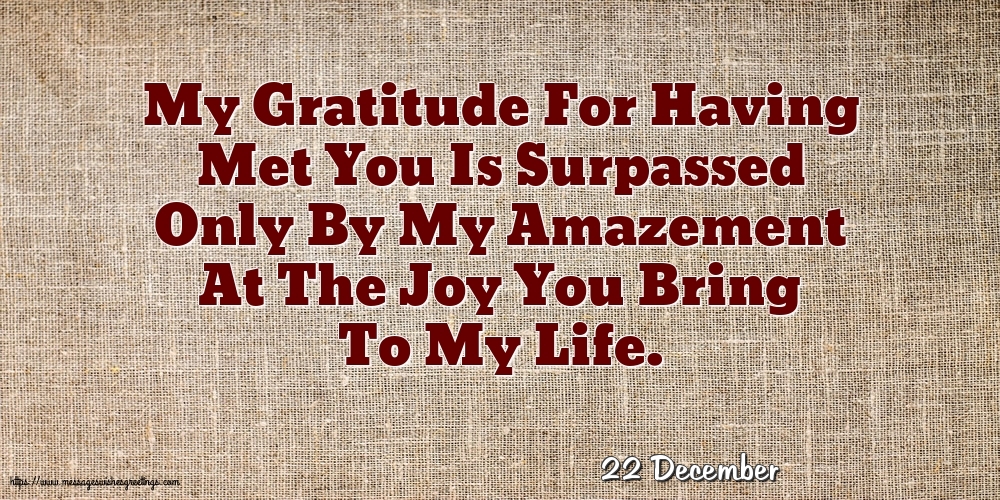 Greetings Cards of 22 December - 22 December - My Gratitude For Having Met You