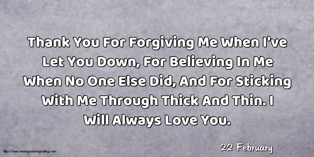 22 February - Thank You For Forgiving Me When I’ve Let You Down