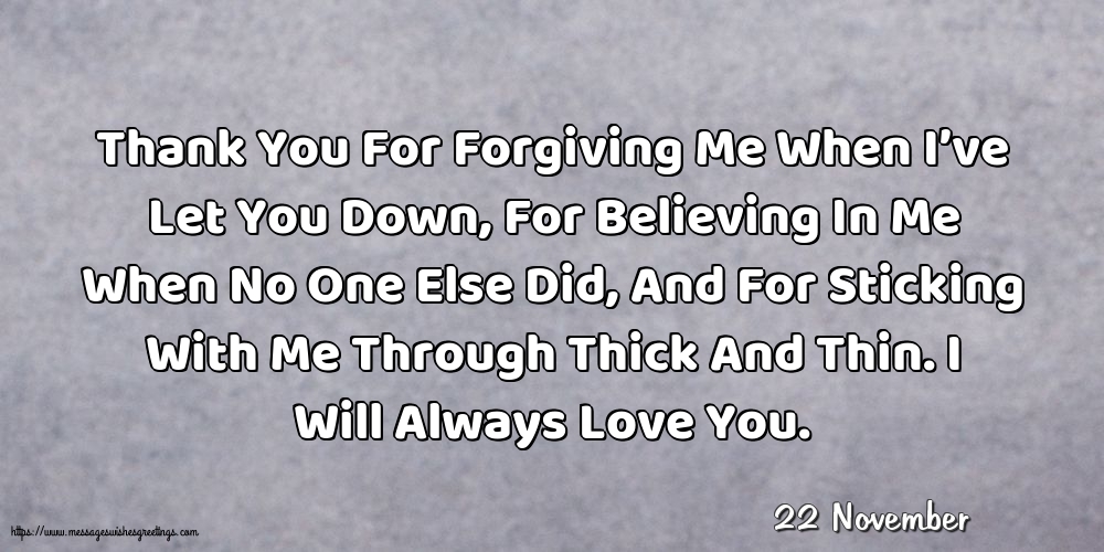 22 November - Thank You For Forgiving Me When I’ve Let You Down