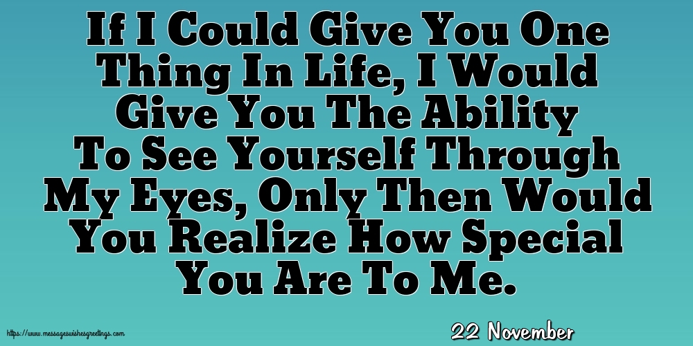 22 November - If I Could Give You One Thing In Life