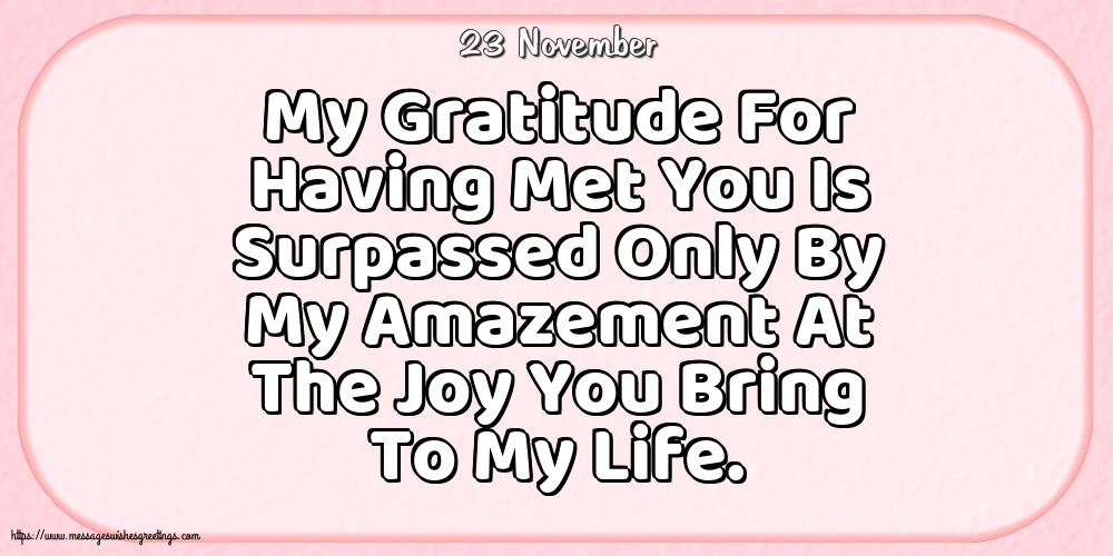 Greetings Cards of 23 November - 23 November - My Gratitude For Having Met You
