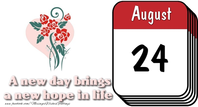 Greetings Cards of 24 August - August 24 A new day brings a new hope in life