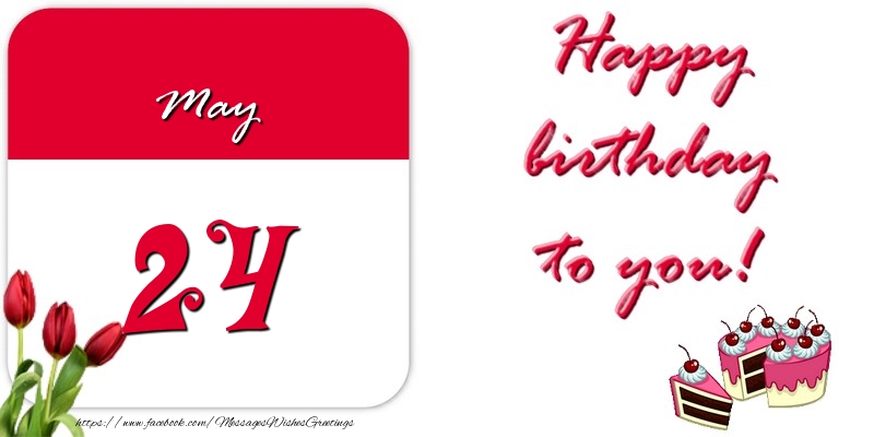 Greetings Cards of 24 May - Happy birthday to you May 24