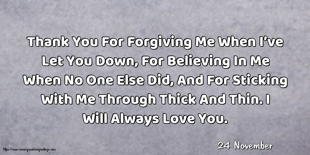 24 November - Thank You For Forgiving Me When I’ve Let You Down
