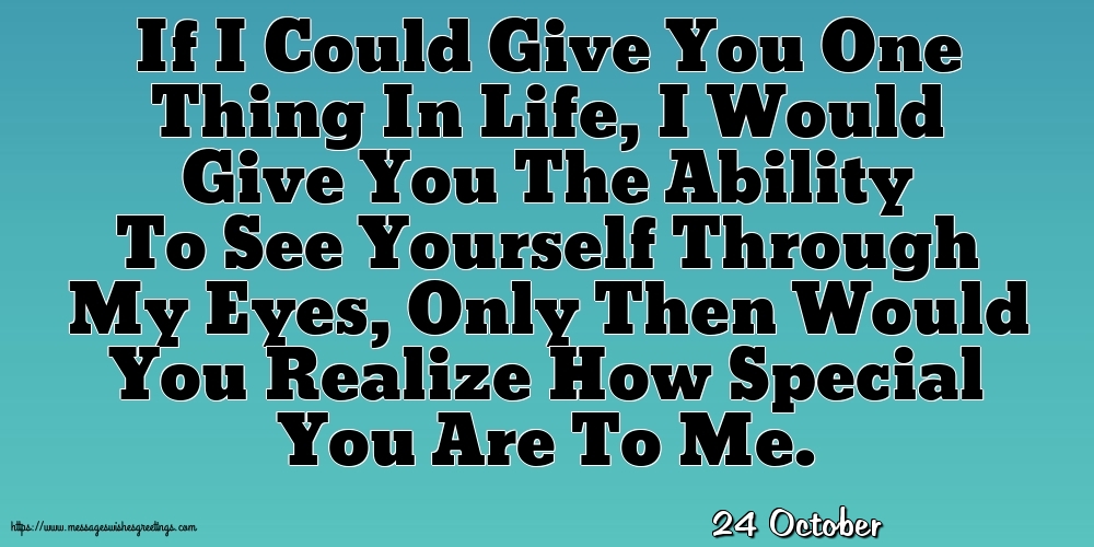 24 October - If I Could Give You One Thing In Life