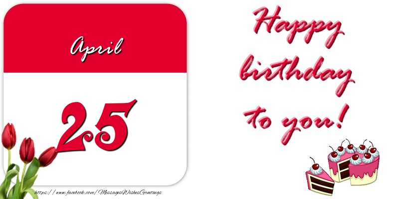 Greetings Cards of 25 April - Happy birthday to you April 25