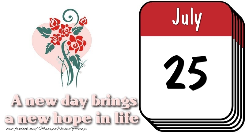 Greetings Cards of 25 July - July 25 A new day brings a new hope in life