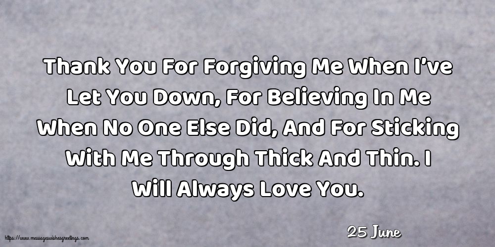 25 June - Thank You For Forgiving Me When I’ve Let You Down