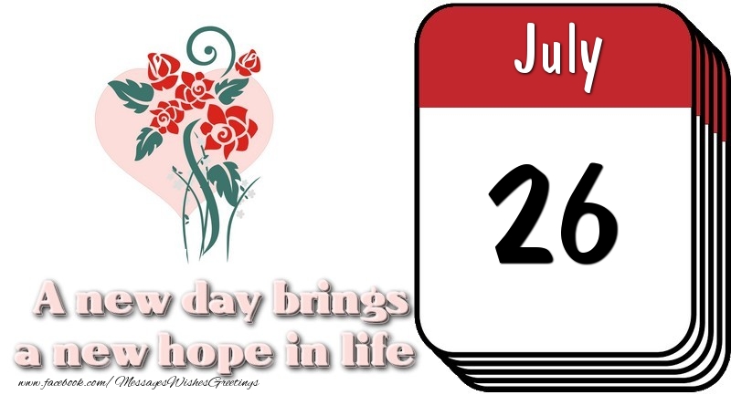 Greetings Cards of 26 July - July 26 A new day brings a new hope in life