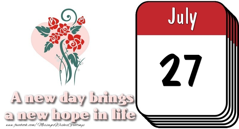 Greetings Cards of 27 July - July 27 A new day brings a new hope in life