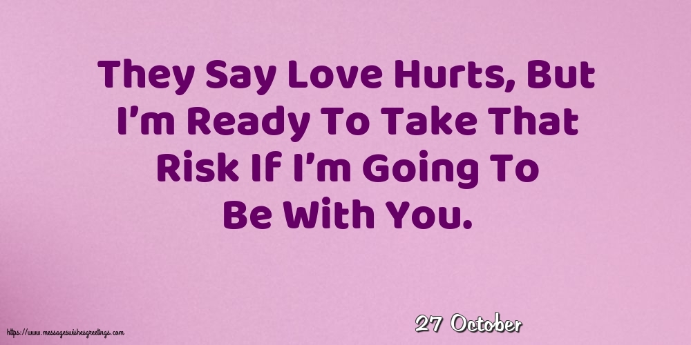 27 October - They Say Love Hurts