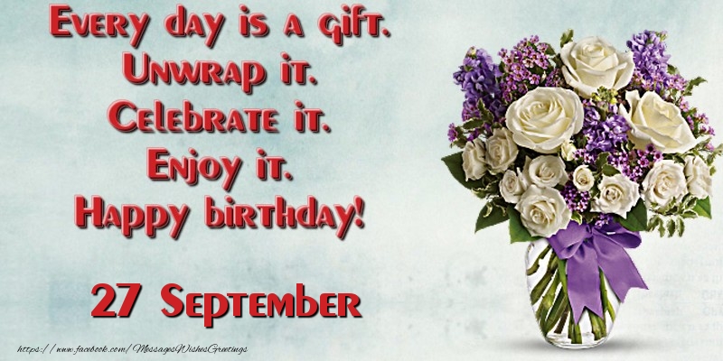 Greetings Cards of 27 September - Every day is a gift. Unwrap it. Celebrate it. Enjoy it. Happy birthday! September 27