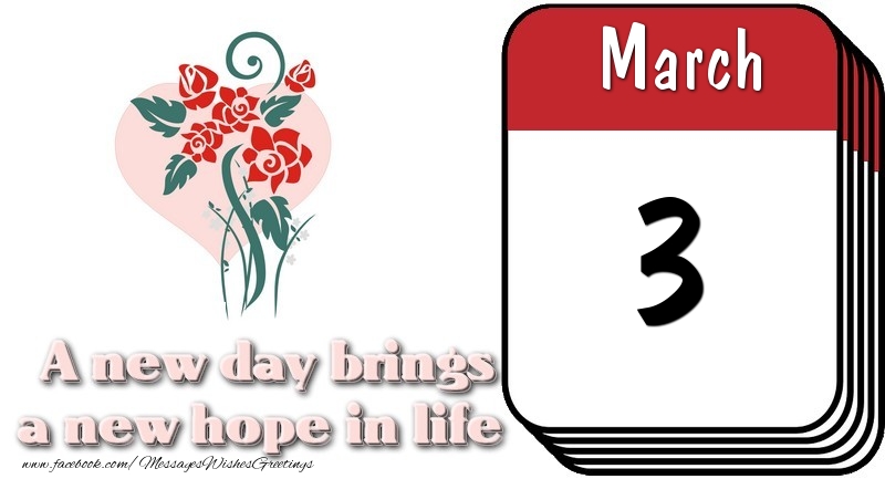 Greetings Cards of 3 March - March 3 A new day brings a new hope in life