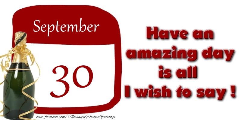 September 30 Have an amazing day is all I wish to say !